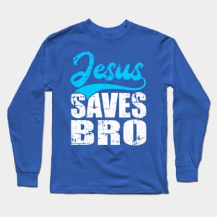 Jesus Saves Bro Long Sleeve T-Shirt